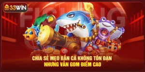 Mẹo Bắn Cá Không Tốn Đạn