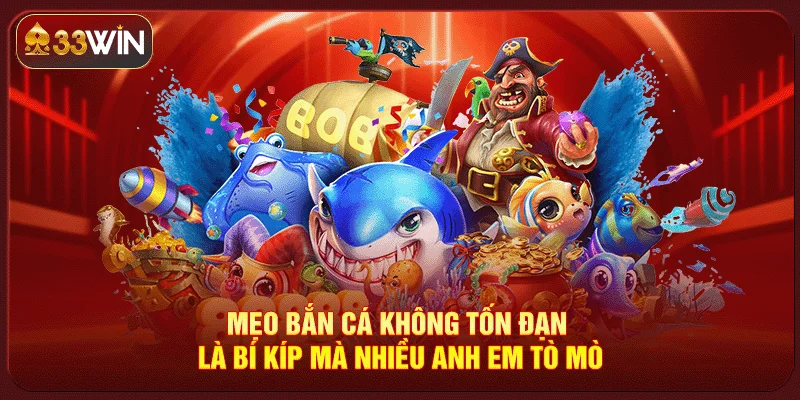 Mẹo Bắn Cá Không Tốn Đạn